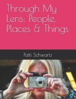 Through My Lens: People, Places & Things
