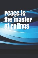 Peace is the master of rulings
