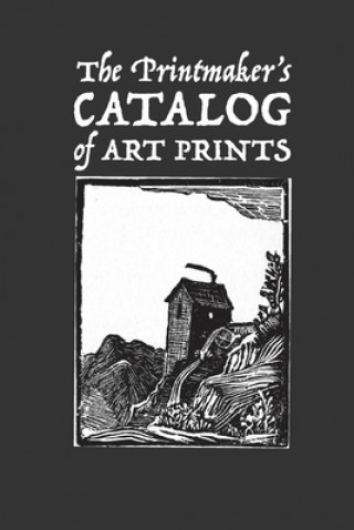 The Printmaker's Catalog of Art Prints: An Artist's Record of Small Woodblock, Linocut or Art Prints Made with Other Media