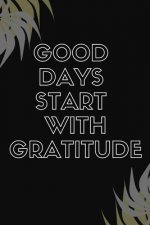 Good Days Start With Gratitude