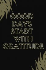 Good Days Start With Gratitude