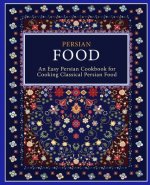Persian Food: An Easy Persian Cookbook for Cooking Classical Persian Food (2nd Edition)