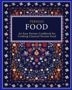 Persian Food: An Easy Persian Cookbook for Cooking Classical Persian Food (2nd Edition)