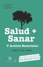 Salud + Sanar Y Aceites Esenciales: Un Libro Que Leerá Sobre Los 