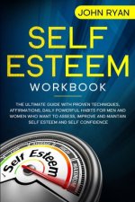 Self Esteem Workbook: The Ultimate Guide With Proven Techniques, Affirmations, Daily Powerful Habits For Men And Women Who Want To Assess, I