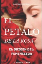 El P?talo de la Rosa: El Origen del Feminicida