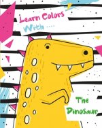 Learn Colors With The Dinosaur: Dinosaur Books for Kids 3-12 - Dinosaur Drawing Book 2020