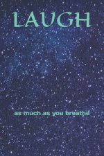 Laugh: as much as you breathe