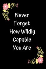 Never Forget How Wildly Capable You Are