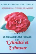 La Moisson de Mes Pensees Sur l'Amitie Et l'Amour: Recueil de 100 Paroles de Sagesse
