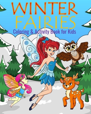 Winter Fairies Coloring & Activity Book For Kids: Color Me Fairies with Assorted Cute Holiday Animals, Children's Chores, Activities, Sudoko, and Maze