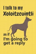 I talk to my Xoloitzcuintli as if I'm going to get a reply: For Xoloitzcuintli Puppy Fans