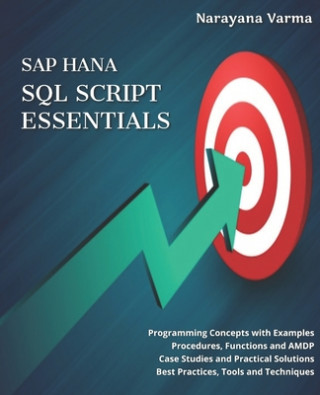 SAP HANA SQL Script Essentials: # Programming Concepts with Examples # Procedures, Functions and AMDP # Case Studies and Practical Solutions # Best Pr