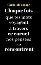 Carnet de voyage: Chaque fois que tes mots voyagent ? travers ce carnet nos pensées se rencontrent