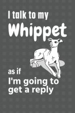 I talk to my Whippet as if I'm going to get a reply: For Whippet Puppy Fans