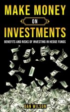Make Money on Investments: The Benefits & The Risks Of Investing In Hedge Funds