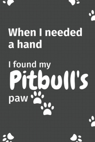 When I needed a hand, I found my Pitbull's paw: For Pitbull Puppy Fans