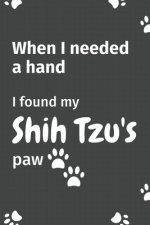 When I needed a hand, I found my Shih Tzu's paw: For Shih Tzu Puppy Fans