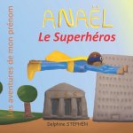 Anaël le Superhéros: Les aventures de mon prénom