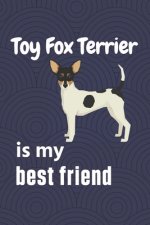 Toy Fox Terrier is my best friend: For Toy Fox Terrier Dog Fans