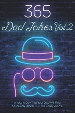 365 Dad Jokes Vol.2: A Joke A Day That Your Dad Will Find Absolutely Hilarious...But Really Aren't!