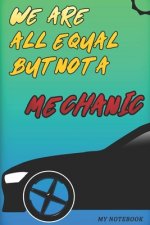 We Are Not Equal A Mechanic: 6x9 in Low Content PaperBack For Mechanic Gifts