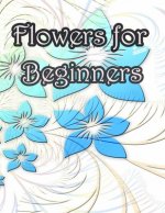 Flowers for Beginners: An Adult Coloring Book with Fun, Easy, and Relaxing Coloring Pages
