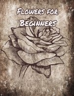 Flowers for Beginners: An Adult Coloring Book with Fun, Easy, and Relaxing Coloring Pages