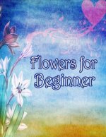 Flowers for Beginners: An Adult Coloring Book with Fun, Easy, and Relaxing Coloring Pages
