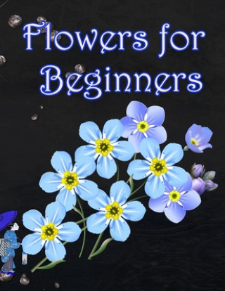 Flowers for Beginners: An Adult Coloring Book with Fun, Easy, and Relaxing Coloring Pages