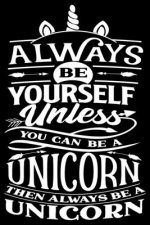 Always be yourself: unless you can be a Unicorn