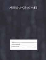 Ausbildungsnachweis: Berichtsheft Ausbildung / Ausbildungsnachweisheft täglich/wöchentlich / ausreichend für 1 Lehrjahr / 1Woche je Seite/
