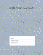 Ausbildungsnachweis: Berichtsheft Ausbildung / Ausbildungsnachweisheft täglich/wöchentlich / ausreichend für 1 Lehrjahr / 1Woche je Seite/