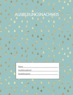 Ausbildungsnachweis: Berichtsheft Ausbildung / Ausbildungsnachweisheft täglich/wöchentlich / ausreichend für 1 Lehrjahr / 1Woche je Seite/