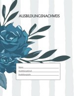 Ausbildungsnachweis: Berichtsheft Ausbildung / Ausbildungsnachweisheft täglich/wöchentlich / ausreichend für 1 Lehrjahr / 1Woche je Seite/
