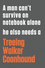 A man can't survive on notebook alone he also needs a Treeing Walker Coonhound: For Treeing Walker Coonhound Dog Fans