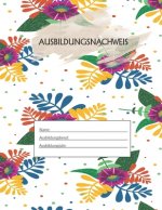 Ausbildungsnachweis: Berichtsheft Ausbildung / Ausbildungsnachweisheft täglich/wöchentlich / ausreichend für 1 Lehrjahr / 1Woche je Seite/