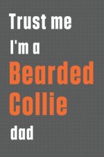 Trust me I'm a Bearded Collie dad: For Bearded Collie Dog Dad