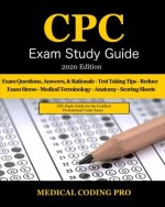 CPC Exam Study Guide - 2020 Edition: 150 CPC Practice Exam Questions, Answers, Full Rationale, Medical Terminology, Common Anatomy, The Exam Strategy,