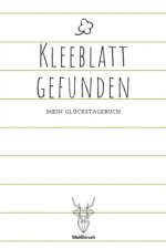 Kleeblatt gefunden: A5 5-Minuten Glückstagebuch - Erfolgstagebuch - Selbstreflexion - Mindset - Geschenkbuch für Eltern, Männer und Frauen