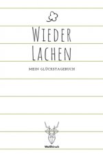 Wieder lachen - Mein Glückstagebuch: A5 5-Minuten Glückstagebuch - Dankbarkeit - Erfolgstagebuch - Erfolgsjournal - Selbstreflexion - Mindset - Achtsa