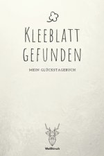 Kleeblatt gefunden: A5 5-Minuten Glückstagebuch - Erfolgstagebuch - Selbstreflexion - Mindset - Geschenkbuch für Eltern, Männer und Frauen