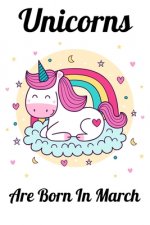 Unicorns Are Born In March: Happy Unicorn Birthday