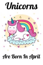 Unicorns Are Born In April: Happy Unicorn Birthday