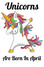 Unicorns Are Born In April: Happy Unicorn Birthday