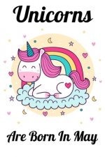Unicorns Are Born In May: Happy Unicorn Birthday