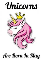 Unicorns Are Born In May: Happy Unicorn Birthday