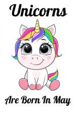 Unicorns Are Born In May: Happy Unicorn Birthday