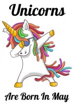 Unicorns Are Born In May: Happy Unicorn Birthday