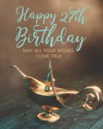 Happy 27th Birthday: May All Your Wishes Come True